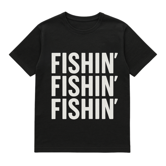 T-Shirt Fishin Fishin Fishin